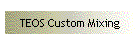 TEOS Custom Mixing