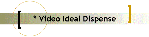 * Video Ideal Dispense
